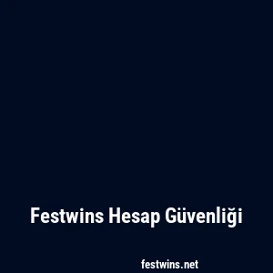 Festwins Hesap Güvenliği
