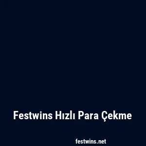 Festwins Hızlı Para Çekme