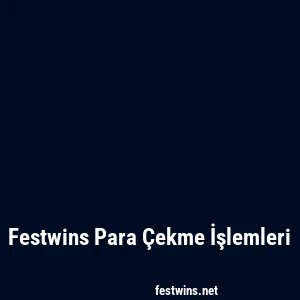 Festwins Para Çekme İşlemleri