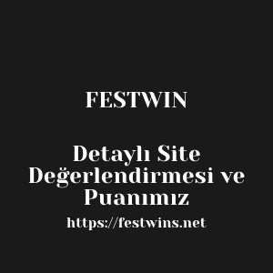 Festwin Detaylı Site Değerlendirmesi ve Puanımız